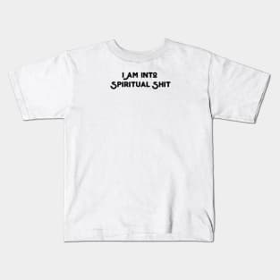 I Am Into Spiritual Shit Kids T-Shirt